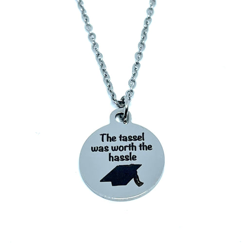 “The Tassel was Worth the Hassle” Graduation Necklace (Stainless Steel)