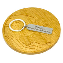Load image into Gallery viewer, "Drive Safe. We need you here with us." Keychain