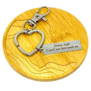 "Drive Safe. I need you here with me." Keychain