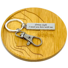 Load image into Gallery viewer, "Drive Safe. I need you here with me." Keychain