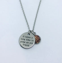 Load image into Gallery viewer, “It takes a long time to grow an old friend” Necklace (Stainless Steel)