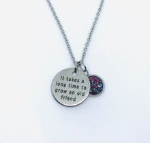 Load image into Gallery viewer, “It takes a long time to grow an old friend” Necklace (Stainless Steel)