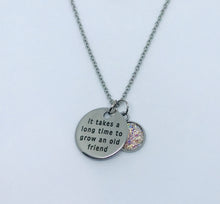 Load image into Gallery viewer, “It takes a long time to grow an old friend” Necklace (Stainless Steel)