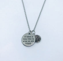 Load image into Gallery viewer, “It takes a long time to grow an old friend” Necklace (Stainless Steel)