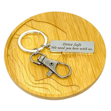 Load image into Gallery viewer, "Drive Safe. We need you here with us." Keychain
