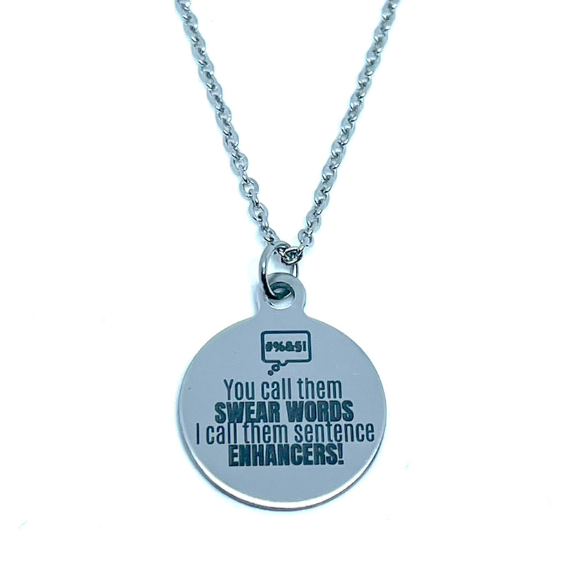 “You Call them Swear Words I Call them Sentence Enhancers” Charm Necklace (Stainless Steel)