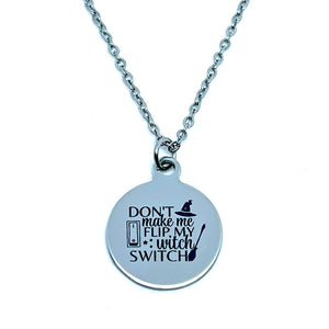 "Don't Make Me Flip My Witch Switch" Necklace (Stainless Steel)