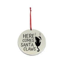 Load image into Gallery viewer, &quot;Here Comes Santa Claws&quot; Christmas Ornament