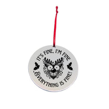 Load image into Gallery viewer, &quot;It&#39;s Fine I&#39;m Fine Everything is Fine&quot; Christmas Ornament