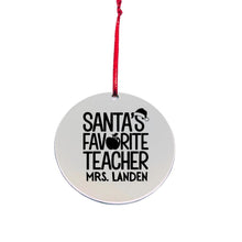 Load image into Gallery viewer, Personalized &quot;Santa&#39;s Favorite Teacher&quot; Christmas Ornament