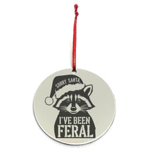 Load image into Gallery viewer, &quot;Sorry Santa, I&#39;ve been Feral&quot; Raccoon Ornament