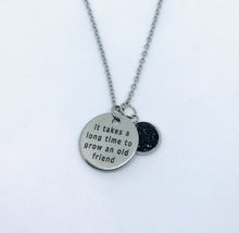 Load image into Gallery viewer, “It takes a long time to grow an old friend” Necklace (Stainless Steel)