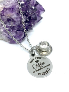 "May Your Coffee be Stronger than your Students" 3-in-1 Charm Necklace