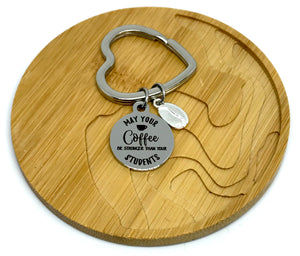 "May Your Coffee be Stronger than your Students" Keychain