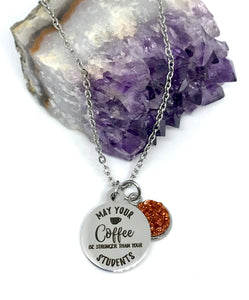 "May Your Coffee be Stronger than your Students" 3-in-1 Necklace (Stainless Steel)
