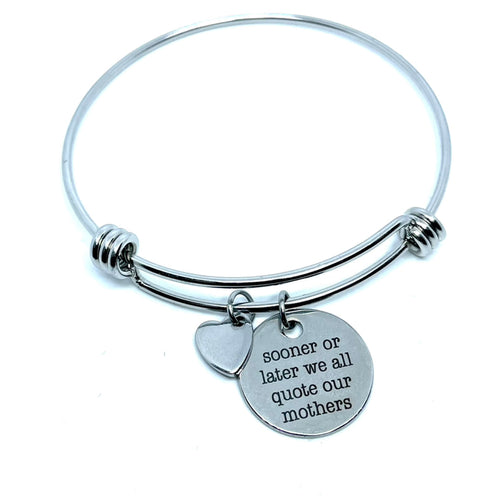 “Sooner or later we all quote our mothers” Bracelet (Stainless Steel)