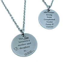 Load image into Gallery viewer, &quot;The Love between a Mother and Daughter is...&quot; Necklace (Stainless Steel)