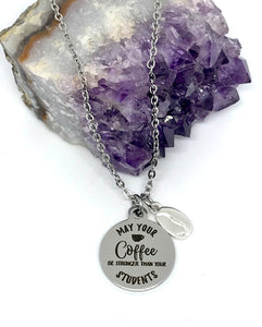 "May Your Coffee be Stronger than your Students" 3-in-1 Charm Necklace