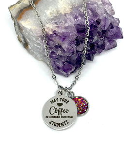 "May Your Coffee be Stronger than your Students" 3-in-1 Necklace (Stainless Steel)