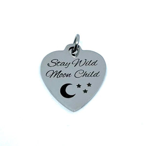 "Stay Wild Moon Child" Charm