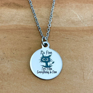 “It’s Fine I’m Fine Everything is Fine” Charm Necklace (Stainless Steel)