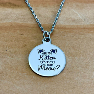 “Are You Kitten Me Right Meow?” Charm Necklace (Stainless Steel)