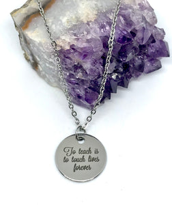 "To Teach is to Touch Lives Forever" Necklace (Stainless Steel)