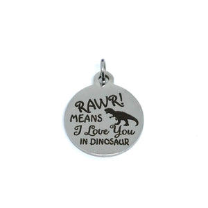"RAWR! Means I love you in Dinosaur" Charm